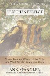  Less Than Perfect: Broken Men and Women of the Bible and What We Can Learn from Them 