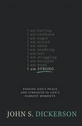  I Am Strong: Finding God\'s Peace and Strength in Life\'s Darkest Moments 