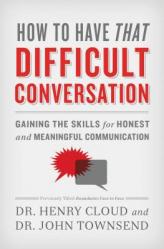  How to Have That Difficult Conversation: Gaining the Skills for Honest and Meaningful Communication 