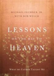  Lessons on the Way to Heaven: What My Father Taught Me 