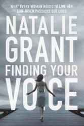  Finding Your Voice: What Every Woman Needs to Live Her God-Given Passions Out Loud 