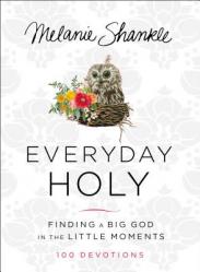  Everyday Holy: Finding a Big God in the Little Moments 