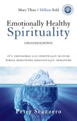  Emotionally Healthy Spirituality: It\'s Impossible to Be Spiritually Mature, While Remaining Emotionally Immature 