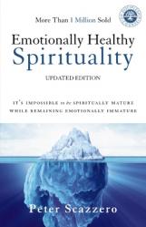  Emotionally Healthy Spirituality: It\'s Impossible to Be Spiritually Mature, While Remaining Emotionally Immature 