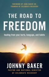  The Road to Freedom: Healing from Your Hurts, Hang-Ups, and Habits 