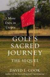  Golf\'s Sacred Journey, the Sequel: 7 More Days in Utopia 