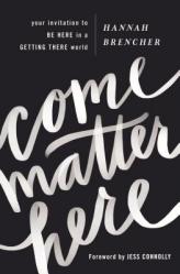  Come Matter Here: Your Invitation to Be Here in a Getting There World 