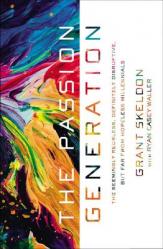  The Passion Generation: The Seemingly Reckless, Definitely Disruptive, But Far from Hopeless Millennials 