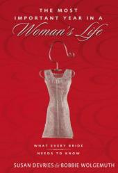  The Most Important Year in a Woman\'s Life/The Most Important Year in a Man\'s Life: What Every Bride Needs to Know/What Every Groom Needs to Know 