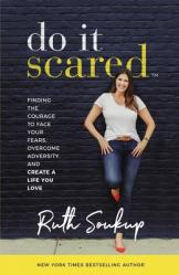  Do It Scared: Finding the Courage to Face Your Fears, Overcome Adversity, and Create a Life You Love 