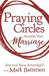  Praying Circles Around Your Marriage: Life-Changing Principles to Transform Your Marriage 