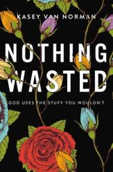  Nothing Wasted: God Uses the Stuff You Wouldn\'t 
