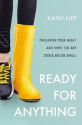  Ready for Anything: Preparing Your Heart and Home for Any Crisis Big or Small 