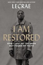  I Am Restored: How I Lost My Religion But Found My Faith 