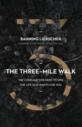  The Three-Mile Walk: The Courage You Need to Live the Life God Wants for You 