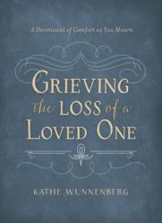  Grieving the Loss of a Loved One: A Devotional of Comfort as You Mourn 