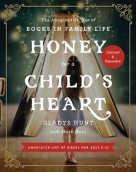  Honey for a Child\'s Heart: The Imaginative Use of Books in Family Life 