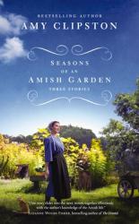  Seasons of an Amish Garden: Three Stories 