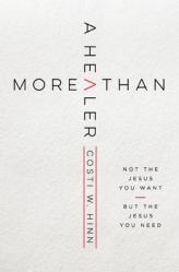  More Than a Healer: Not the Jesus You Want, But the Jesus You Need 