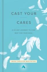  Cast Your Cares: A 40-Day Journey to Find Rest for Your Soul 