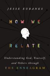  How We Relate: Understanding God, Yourself, and Others Through the Enneagram 