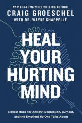  Heal Your Hurting Mind: Biblical Hope for Anxiety, Depression, Burnout, and the Emotions No One Talks about 