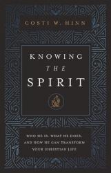  Knowing the Spirit: Who He Is, What He Does, and How He Can Transform Your Christian Life 