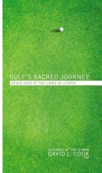  Golf\'s Sacred Journey: Seven Days at the Links of Utopia 