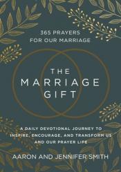  The Marriage Gift: 365 Prayers for Our Marriage - A Daily Devotional Journey to Inspire, Encourage, and Transform Us and Our Prayer Life 