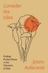  Consider the Lilies: Finding Perfect Peace in the Character of God 