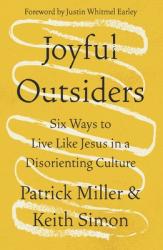  Joyful Outsiders: Six Ways to Live Like Jesus in a Disorienting Culture 