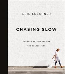  Chasing Slow: Courage to Journey Off the Beaten Path 