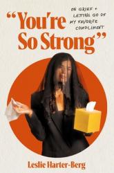  You\'re So Strong: On Grief and Letting Go of My Favorite Compliment 