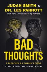  Bad Thoughts: A Preacher and a Shrink\'s Guide to Reclaiming Your Mind and Soul 