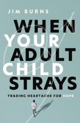  When Your Adult Child Strays: Trading Heartache for Hope 