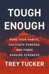 Tough Enough: Hone Your Habits, Cultivate Purpose, and Forge Genuine Strength 