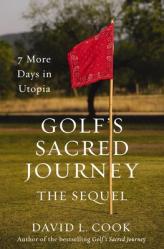  Golf\'s Sacred Journey, the Sequel: 7 More Days in Utopia 