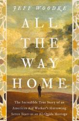  All the Way Home: The Incredible True Story of an American Aid Worker\'s Harrowing Seven Years as an Al-Qaida Hostage 