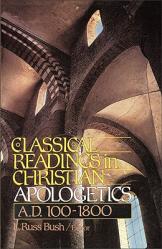  Classical Readings in Christian Apologetics: A. D. 100-1800 