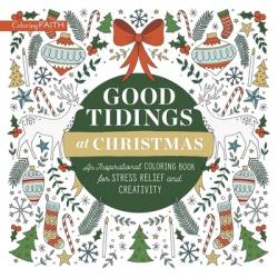  Good Tidings at Christmas: An Inspirational Coloring Book for Stress Relief and Creativity 