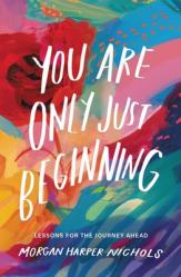  You Are Only Just Beginning: Lessons for the Journey Ahead 