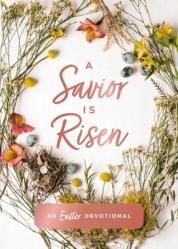  A Savior Is Risen: An Easter Devotional 