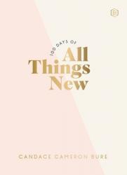 100 Days of All Things New: Daily Devotions to Get Unstuck in Life and Find Purpose Again (a 100-Day Devotional) 