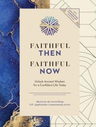  Faithful Then, Faithful Now: Unlock Ancient Wisdom for a Confident Life Today (a 40-Day Devotional) 