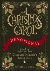  A Christmas Carol Devotional: 25 Advent Reflections from Charles Dickens\'s Beloved Classic 