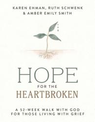  Hope for the Heartbroken: A 52-Week Walk with God for Those Living with Grief 