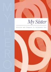  My Sister, My Hero: Stories and Prayers to Celebrate You (the Perfect Christian Gift for Your Sister) 
