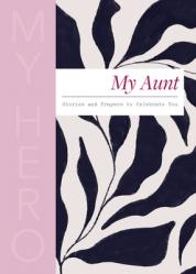  My Aunt, My Hero: Stories and Prayers to Celebrate You (the Perfect Christian Gift for Your Aunt) 