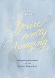  You\'re Pretty Amazing: Refreshing Devotions for the Woman Doing It All (a 90-Day Devotional) 