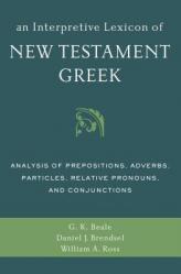  An Interpretive Lexicon of New Testament Greek: Analysis of Prepositions, Adverbs, Particles, Relative Pronouns, and Conjunctions 